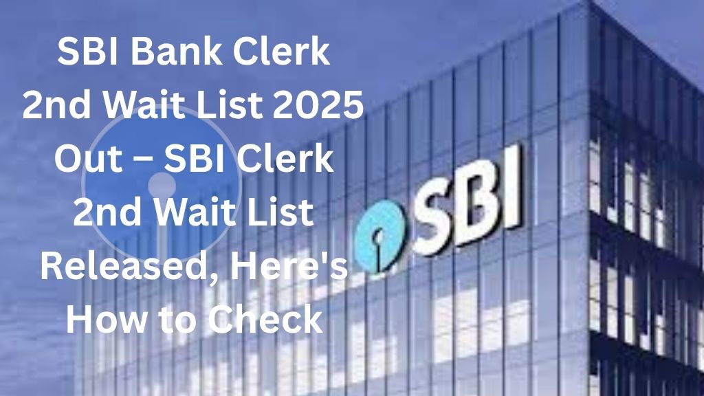 SBI Bank Clerk 2nd Wait List 2025 Out