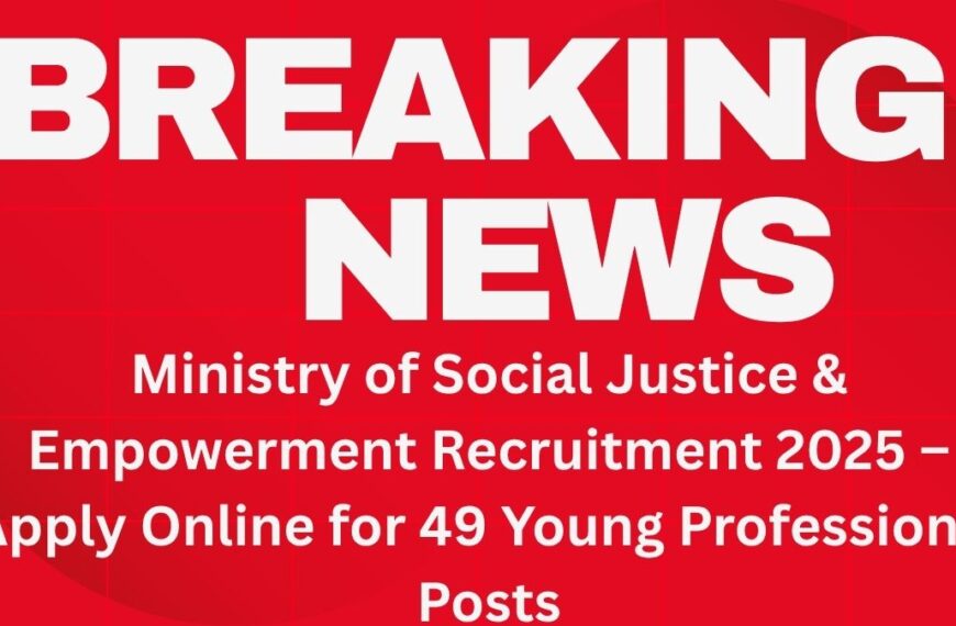 Ministry of Social Justice & Empowerment Recruitment 2025 – Apply Online for 49 Young Professional Posts