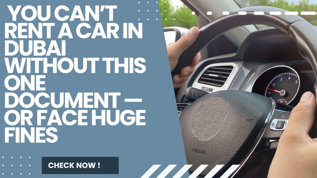 Tourists Beware! You Can’t Rent a Car in Dubai Without This One Document — Or Face Huge Fines
