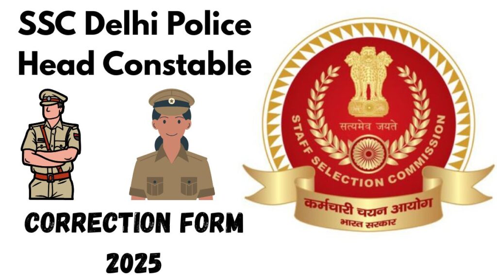 SSC Delhi Police Head Constable (Ministerial) Correction Form 2025